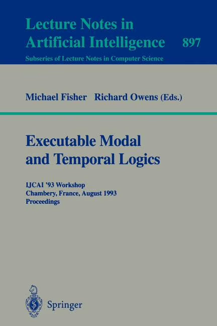 Executable Modal and Temporal Logics: Ijcai '93 Workshop, Chambery, France, August 28, 1993. Proceedings (Paperback) O166
